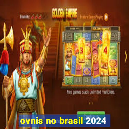 ovnis no brasil 2024