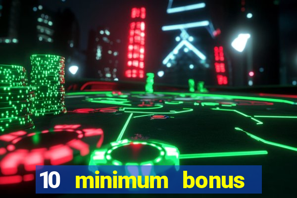 10 minimum bonus code casino