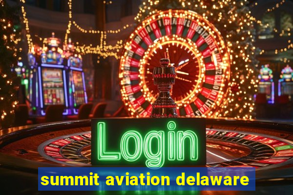 summit aviation delaware