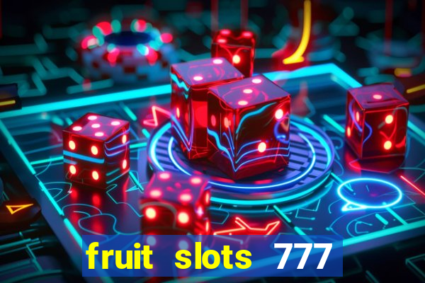 fruit slots 777 paga mesmo