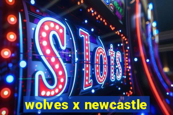 wolves x newcastle