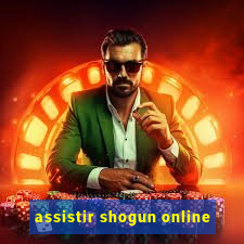 assistir shogun online