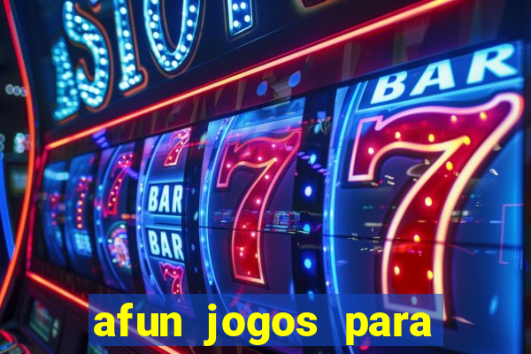 afun jogos para ganhar dinheiro