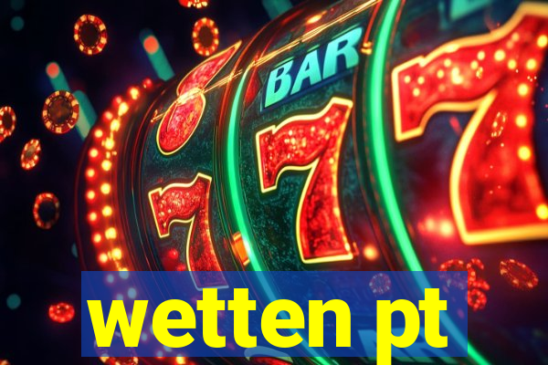 wetten pt