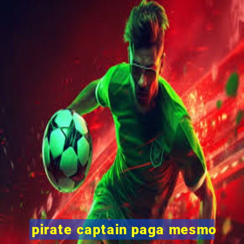 pirate captain paga mesmo