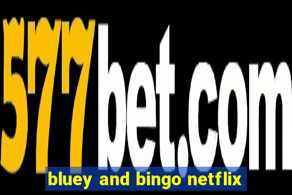 bluey and bingo netflix