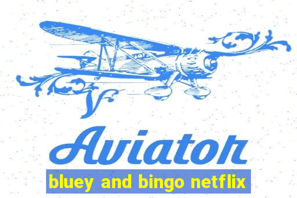 bluey and bingo netflix