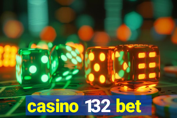 casino 132 bet