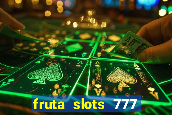 fruta slots 777 paga mesmo