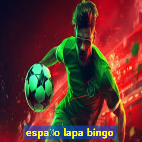 espa莽o lapa bingo