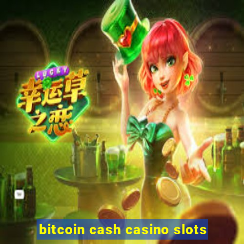 bitcoin cash casino slots