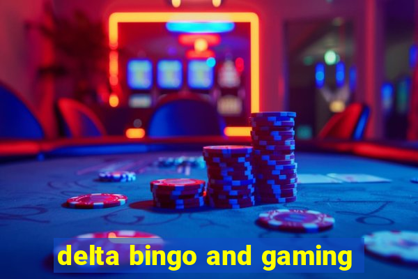 delta bingo and gaming