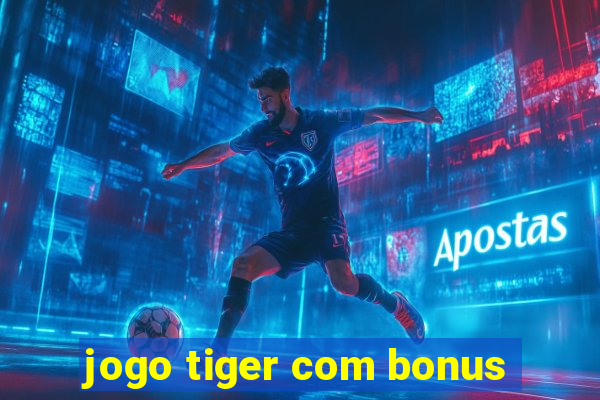 jogo tiger com bonus