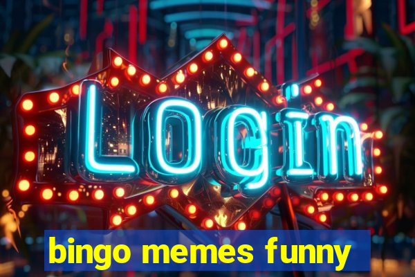 bingo memes funny