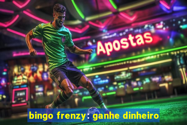 bingo frenzy: ganhe dinheiro