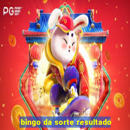 bingo da sorte resultado