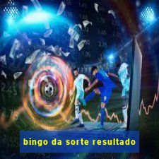 bingo da sorte resultado