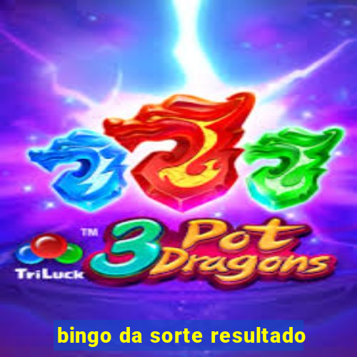 bingo da sorte resultado