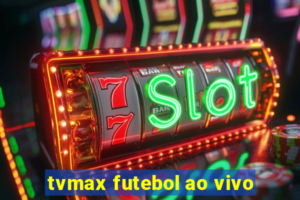 tvmax futebol ao vivo