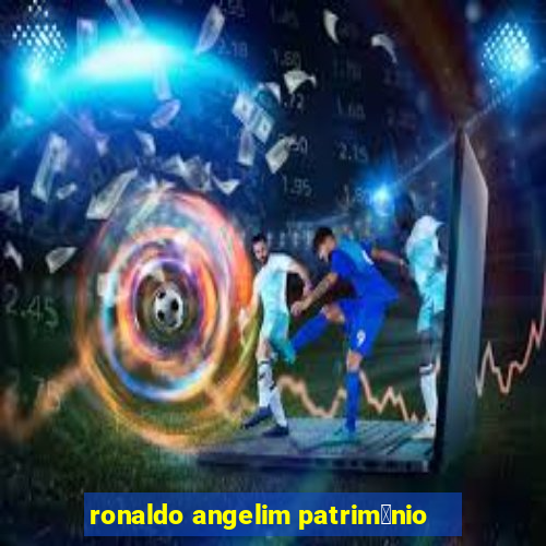 ronaldo angelim patrim么nio