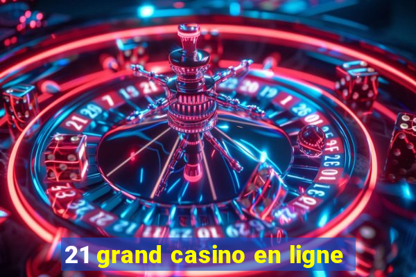 21 grand casino en ligne