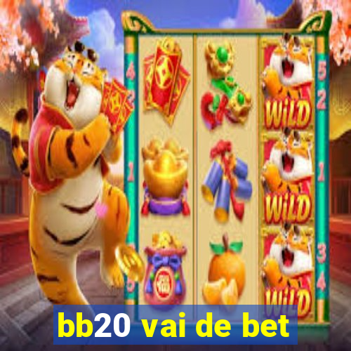 bb20 vai de bet