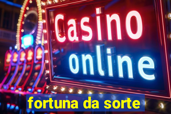 fortuna da sorte