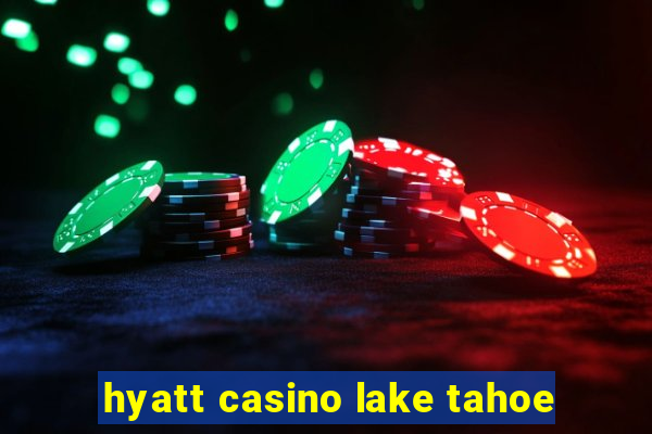 hyatt casino lake tahoe