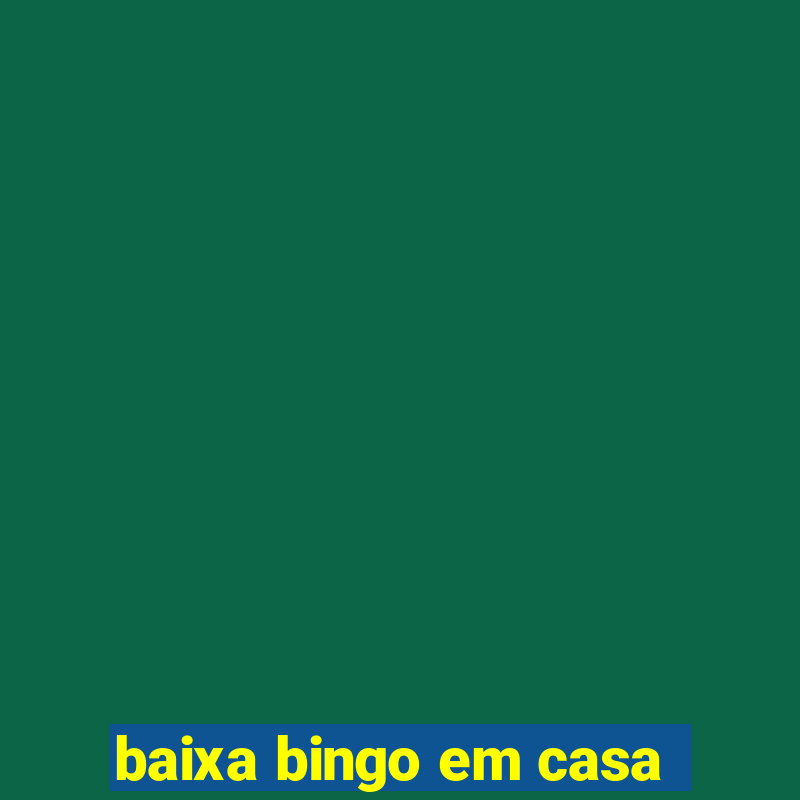 baixa bingo em casa