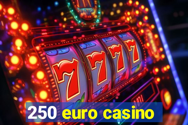 250 euro casino