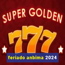 feriado anbima 2024