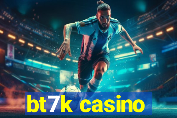 bt7k casino