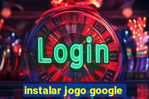 instalar jogo google