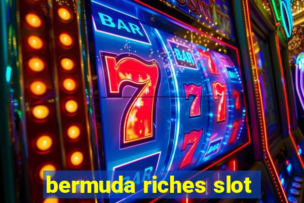 bermuda riches slot