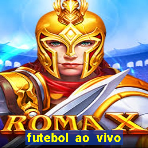 futebol ao vivo hoje futemax