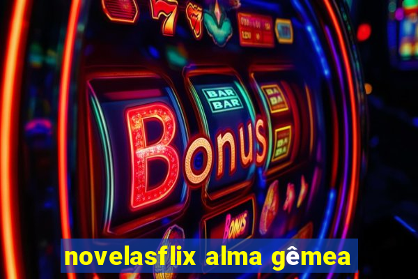 novelasflix alma gêmea