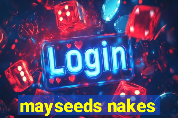 mayseeds nakes