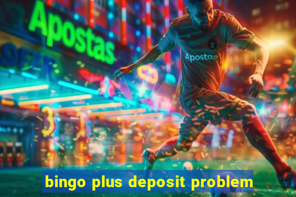 bingo plus deposit problem