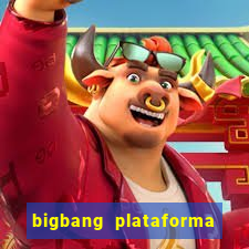 bigbang plataforma de jogos