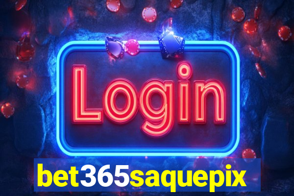 bet365saquepix