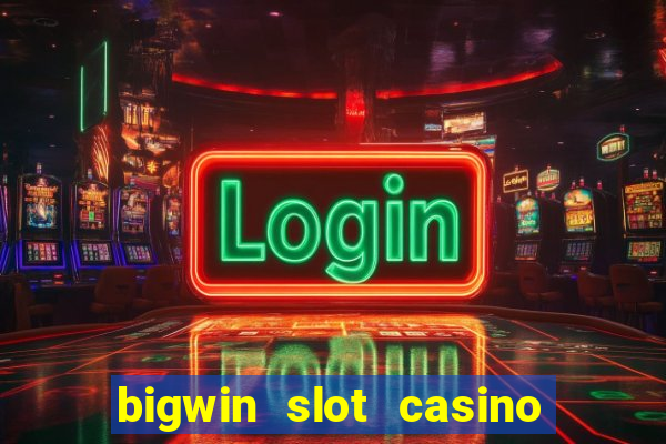 bigwin slot casino online login