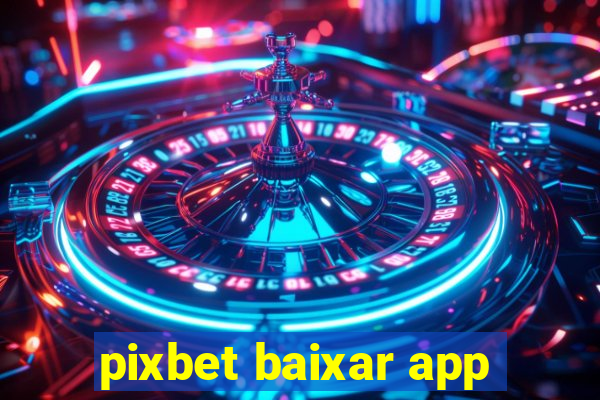 pixbet baixar app