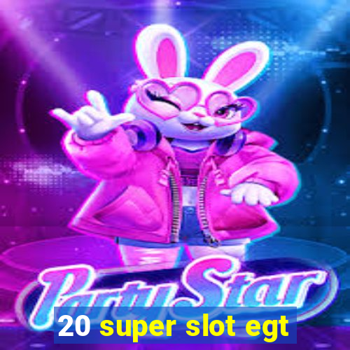 20 super slot egt