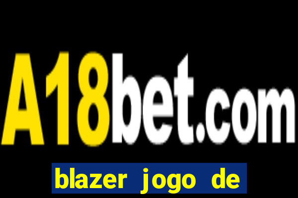 blazer jogo de ganhar dinheiro