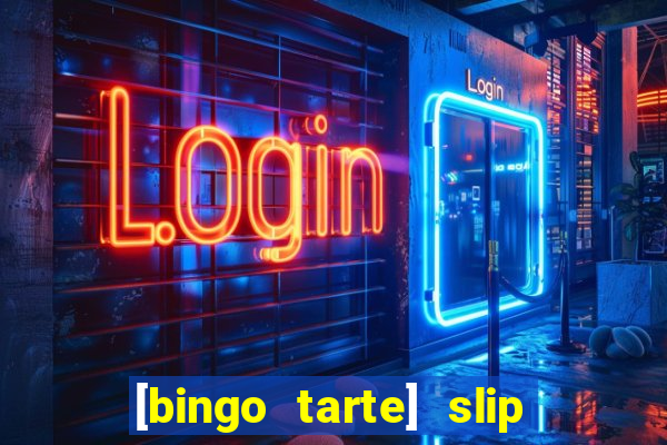 [bingo tarte] slip & stop