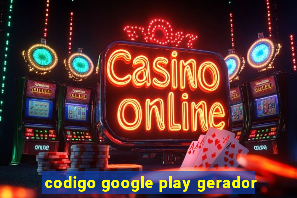 codigo google play gerador