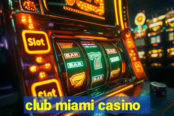 club miami casino