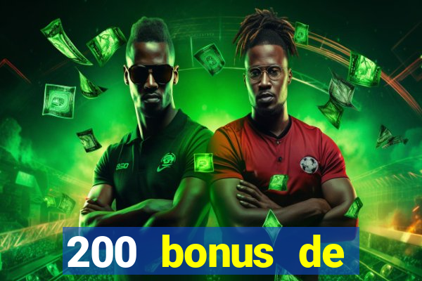 200 bonus de dép?t de casino