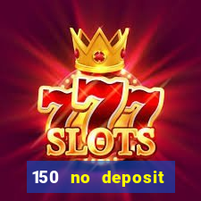 150 no deposit bonus casino