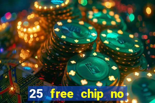 25 free chip no deposit casino